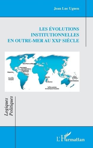 Les évolutions institutionnelles en Outre-mer au XXIe siècle