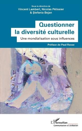 Questionner la diversité culturelle: Une mondialisation sous influences
