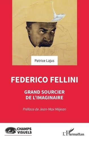 Federico Fellini: Grand sourcier de l'imaginaire