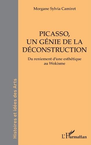 Picasso, un génie de la déconstruction: Du reniement d'une esthétique au Wokisme