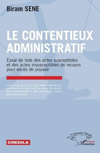 Le contentieux administratif: Essai de liste des actes susceptibles et des actes insusceptibles de recours pour excès de pouvoir