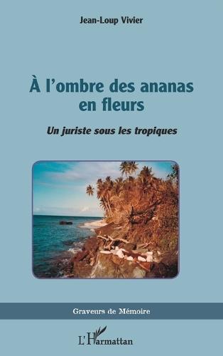 A l'ombre des ananas en fleurs: Un juriste sous les tropiques