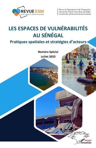 Les espaces de vulnérabilités au Sénégal: Pratiques spatiales et stratégies d'acteurs - Numéro Spécial Juillet 2023