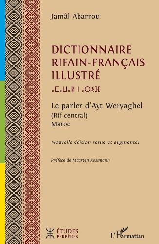 Dictionnaire rifain-français illustré: Le parler d'Ayt Weryaghel (Rif central) Maroc