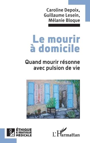 Le mourir à domicile: Quand mourir résonne avec pulsion de vie