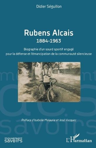 Rubens Alcais 1884-1963: Biographie d'un sourd sportif engagé pour la défense et l'émancipation de la communauté silencieuse