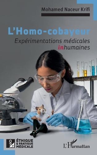 L'Homo-cobayeur: Expérimentations médicales inhumaines
