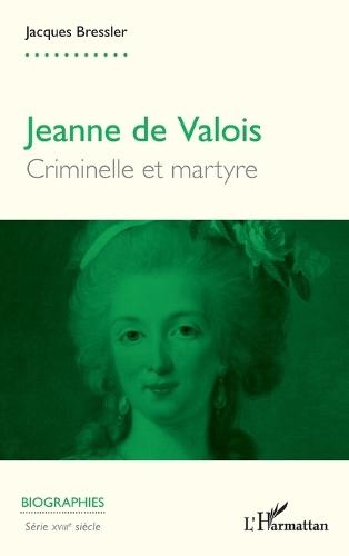 Jeanne de Valois: Criminelle et martyre