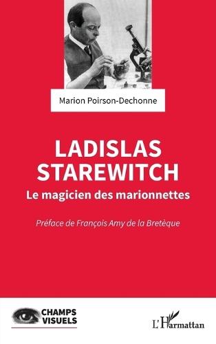 Ladislas Starewitch: Le magicien des marionnettes