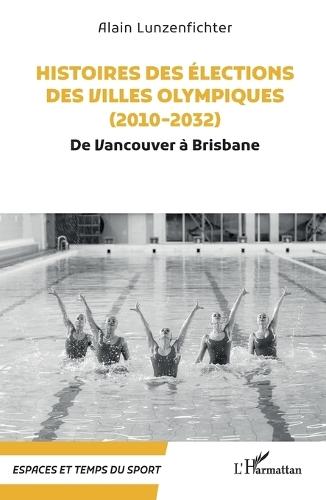 Histoires des élections des villes olympiques (2010-2032): De Vancouver à Brisbane