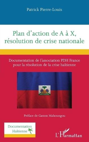 Plan d'action de A à X, résolution de crise nationale: Documentation de l'association PDH France pour la résolution de la crise haïtienne
