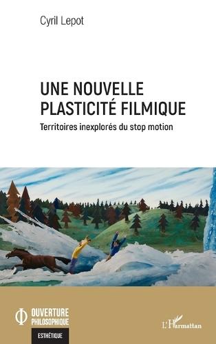 Une nouvelle plasticité filmique: Territoires inexplorés du stop motion