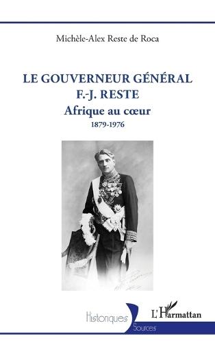 Le gouverneur général F.-J. Reste: Afrique au coeur 1879-1976