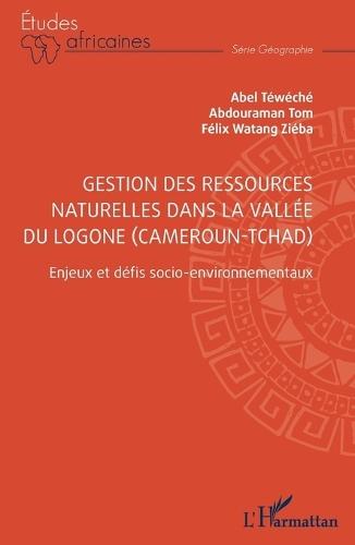 Gestion des ressources naturelles dans la vallée du Logone (Cameroun-Tchad): Enjeux et défis socio-environnementaux