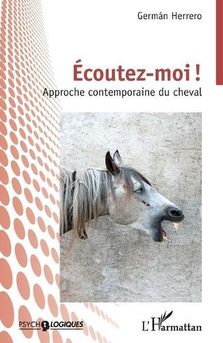 Écoutez-moi !: Approche contemporaine du cheval