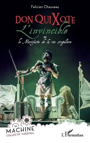 Don QuiXote, l'invincible: ou le Manifeste de la vie singulière