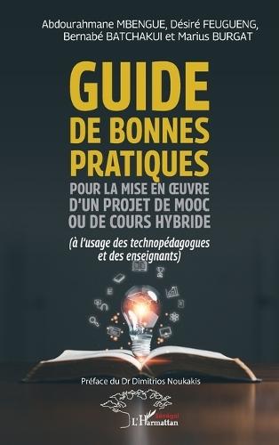 Guide de bonnes pratiques pour la mise en oeuvre d'un projet de MOOC ou de cours hybride: (à l'usage des technopédagogues et des enseignants)
