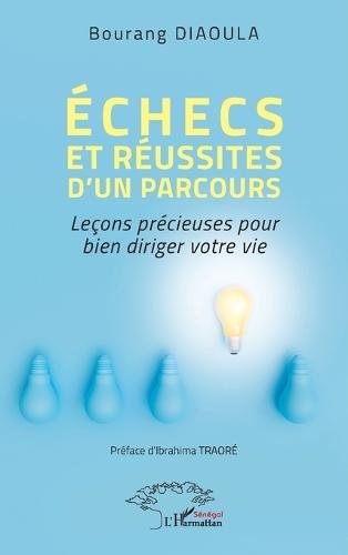 Échecs et réussites d'un parcours: Leçons précieuses pour bien diriger votre vie