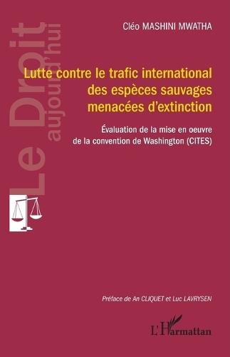 Lutte contre le trafic international des espèces sauvages menacées d'extinction: Evaluation de la mise en oeuvre de la convention de Washington (CITES)