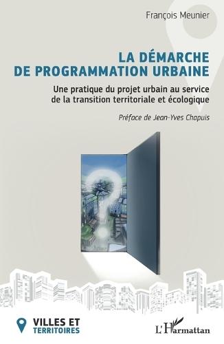 La démarche de programmation urbaine: Une pratique du projet urbain au service de la transition territoriale et écologique
