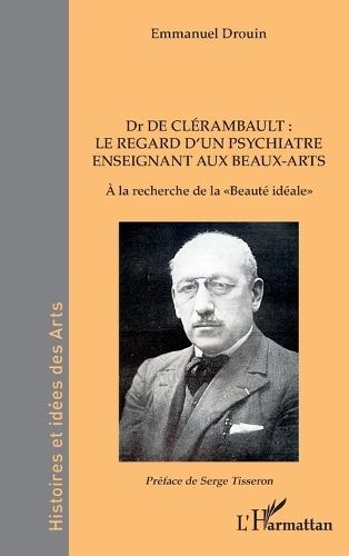 Dr de Clérambault: le regard d'un psychiatre enseignant aux Beaux-Arts: À la recherche de la Beauté idéale