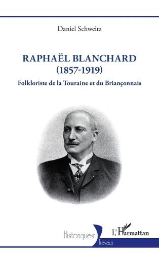 Raphaël Blanchard (1857-1919): Folkloriste de la Touraine et du Briançonnais