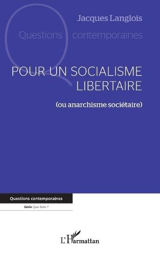 Pour un socialisme libertaire: (ou anarchisme sociétaire)