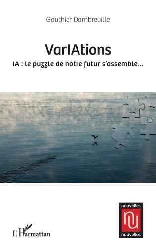 VarIAtions: IA: le puzzle de notre futur s'assemble...