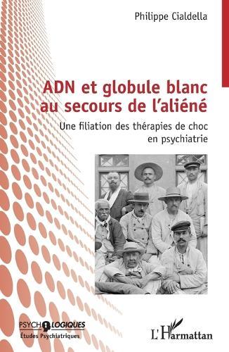 ADN et globule blanc au secours de l'aliéné: Une filiation des thérapies de choc en psychiatrie