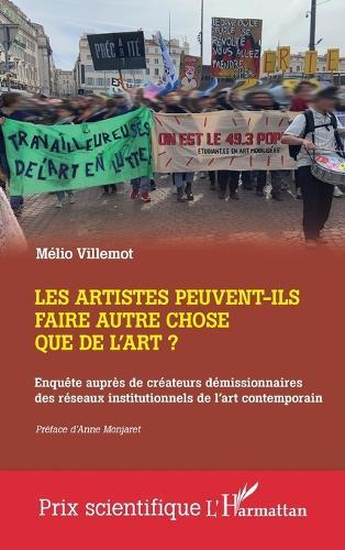 Les artistes peuvent-ils faire autre chose que de l'art?: Enquête auprès de créateurs démissionnaires des réseaux institutionnels de l'art contemporain