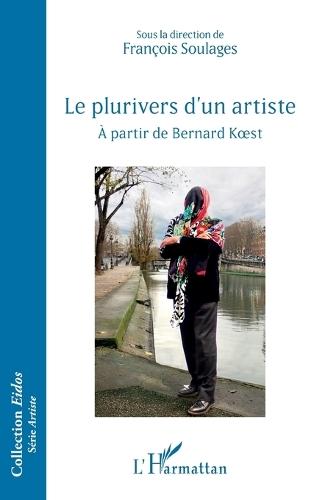 Le plurivers d'un artiste: À partir de Bernard Koest