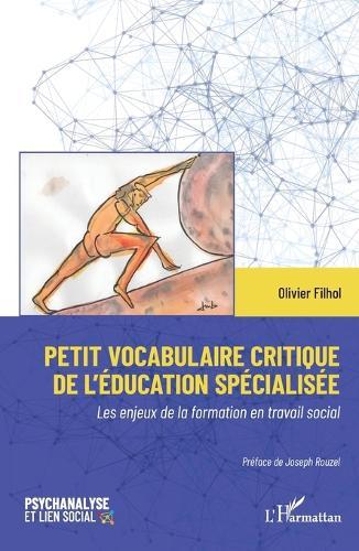 Petit vocabulaire critique de l'éducation spécialisée: Les enjeux de la formation en travail social