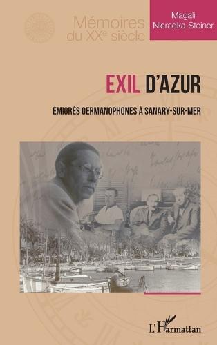 Exil d'Azur: Émigrés germanophones à Sanary-sur-Mer