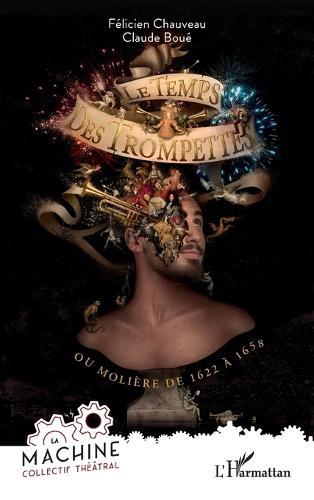 Le temps des trompettes: ou Molière de 1622 à 1658