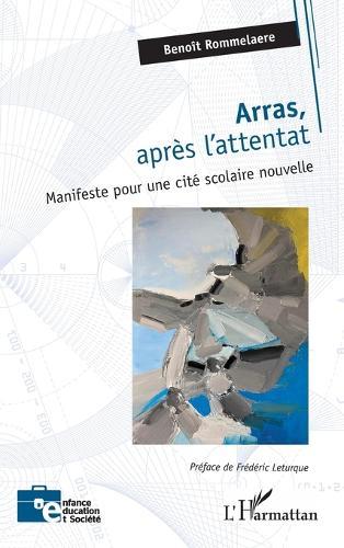 Arras, après l'attentat: Manifeste pour une cité scolaire nouvelle