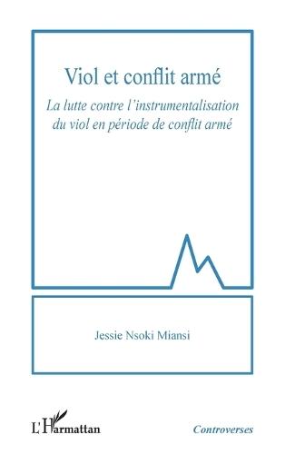Viol et conflit armé: La lutte contre l'instrumentalisation du viol en période de conflit armé
