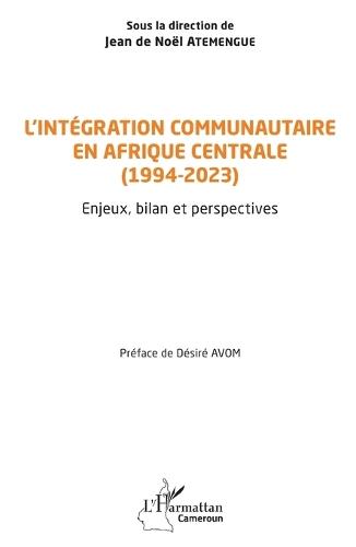 L'intégration communautaire en Afrique centrale (1994-2023): Enjeux, bilan et perspectives