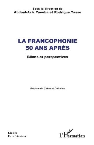 La Francophonie 50 ans après: Bilans et perspectives