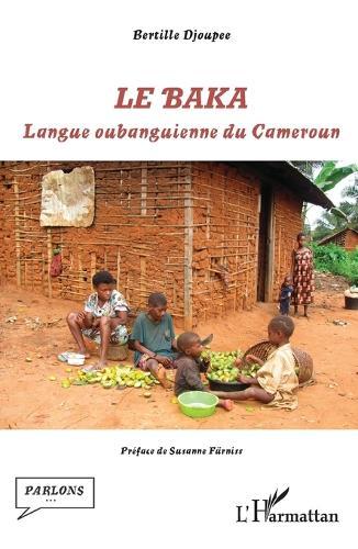 Le baka: Langue oubanguienne du Cameroun