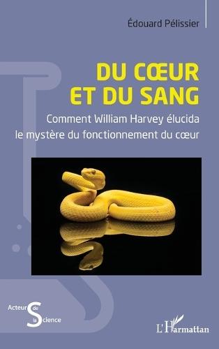 Du coeur et du sang: Comment William Harvey élucida le mystère du fonctionnement du coeur