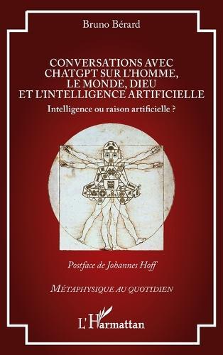 Conversations avec ChatGPT sur l'homme, le monde, Dieu et l'intelligence artificielle: Intelligence ou raison artificielle ?