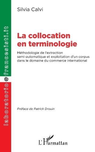 La collocation en terminologie: Méthodologie de l'extraction semi-automatique et exploitation d'un corpus dans le domaine du commerce international