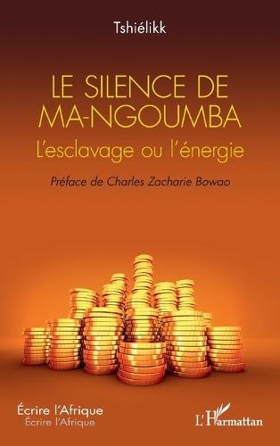Le silence de Ma-Ngoumba: L'esclavage ou l'énergie