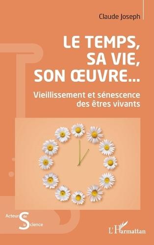 Le Temps, sa vie, son oeuvre...: Vieillissement et sénescence des êtres vivants