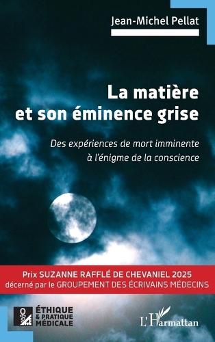La matière et son éminence grise: Des expériences de mort imminente à l'énigme de la conscience