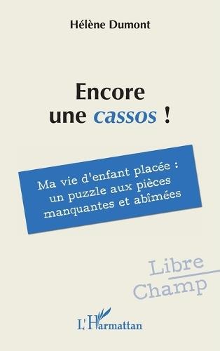 Encore une cassos !: Ma vie d'enfant placée: un puzzle aux pièces manquantes et abîmées