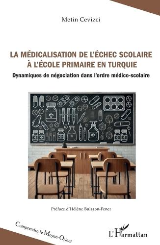 La médicalisation de l'échec scolaire à l'école primaire en Turquie: Dynamiques de négociation dans l'ordre médico-scolaire