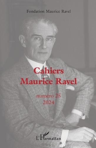 Cahiers Maurice Ravel: Numéro 25 2024