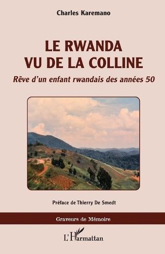 Le Rwanda vu de la colline: Rêve d'un enfant rwandais des années 50