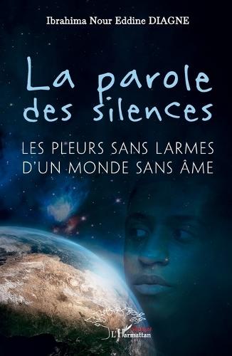 La parole des silences: Les pleurs sans larmes d'un monde sans âme
